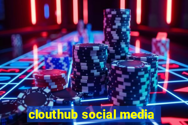 clouthub social media