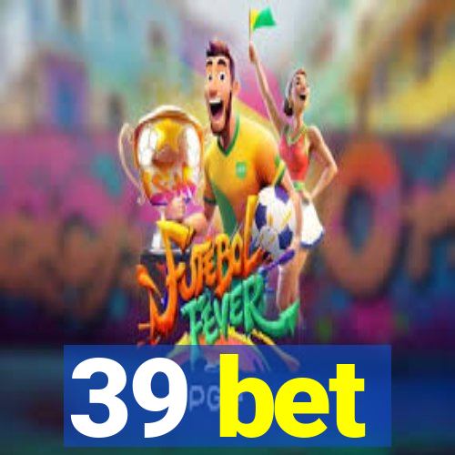 39 bet