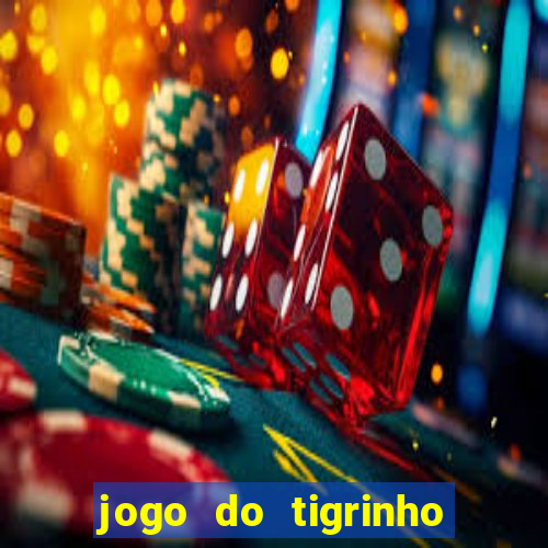 jogo do tigrinho plataforma oficial