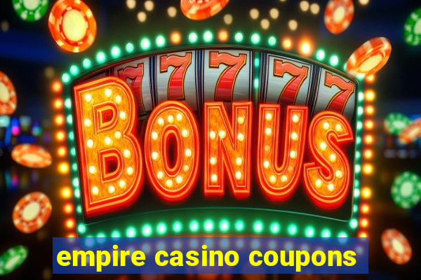 empire casino coupons