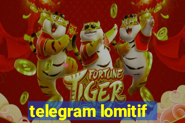 telegram lomitif