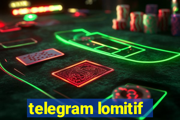 telegram lomitif