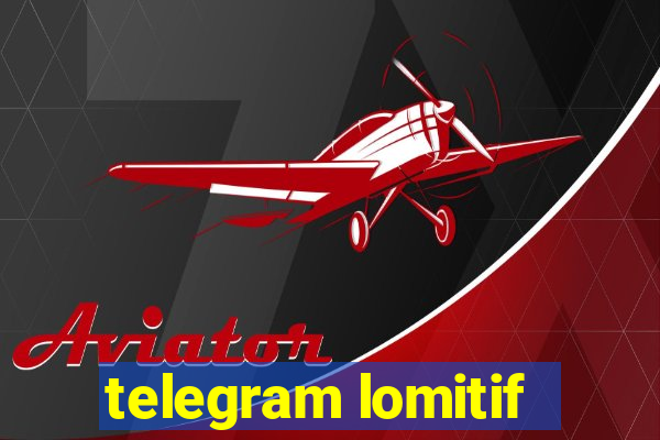 telegram lomitif