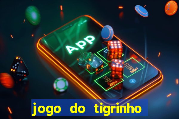 jogo do tigrinho fortune tiger