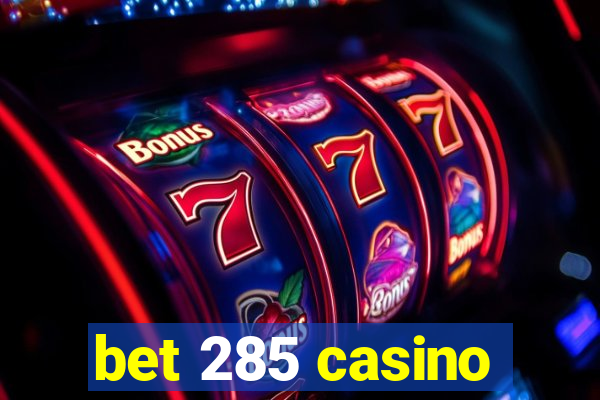 bet 285 casino