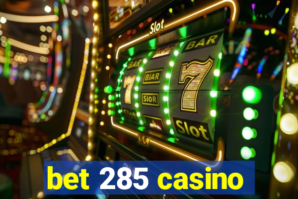 bet 285 casino