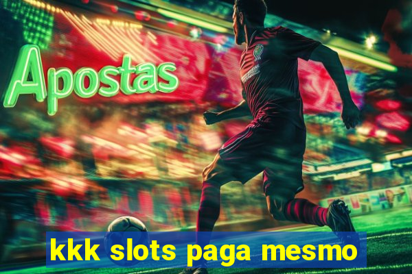 kkk slots paga mesmo