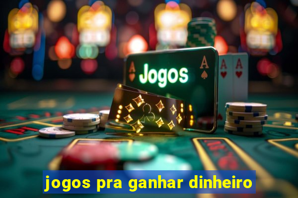 jogos pra ganhar dinheiro