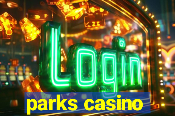 parks casino