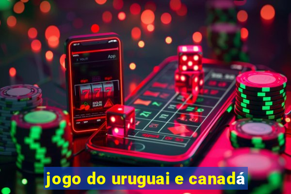 jogo do uruguai e canadá