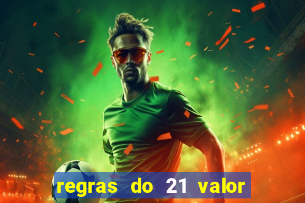 regras do 21 valor das cartas