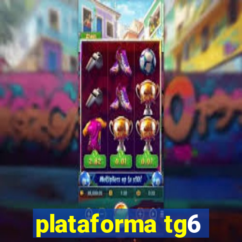 plataforma tg6