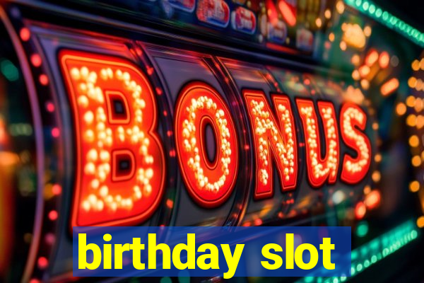 birthday slot