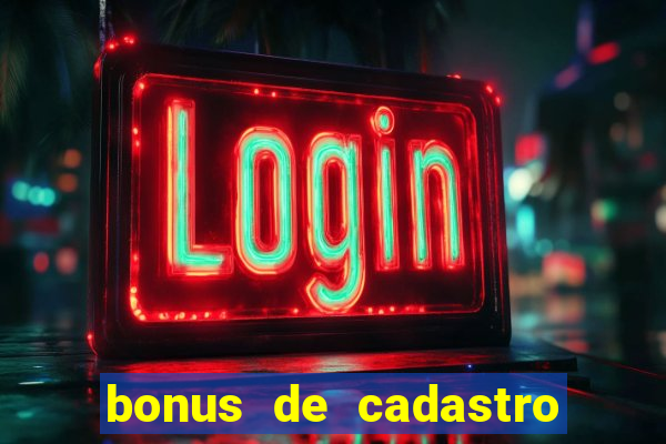 bonus de cadastro sem deposito