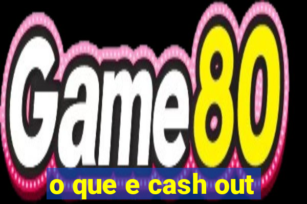 o que e cash out