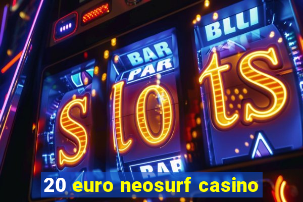 20 euro neosurf casino