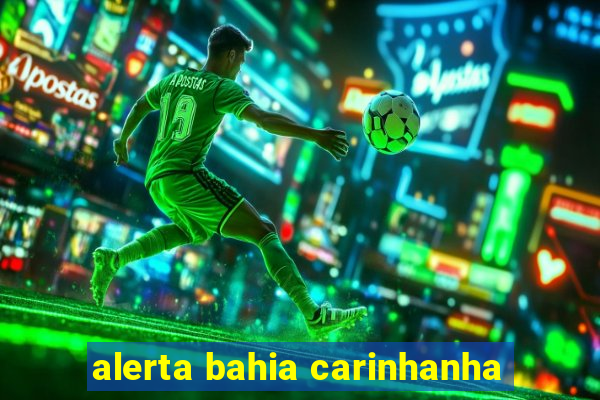 alerta bahia carinhanha