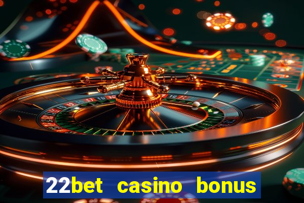 22bet casino bonus ohne einzahlung