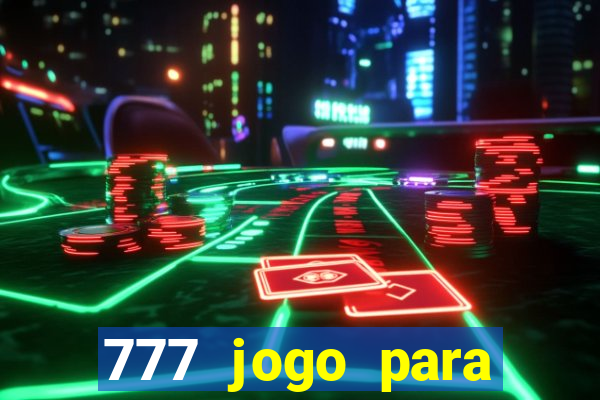 777 jogo para ganhar dinheiro