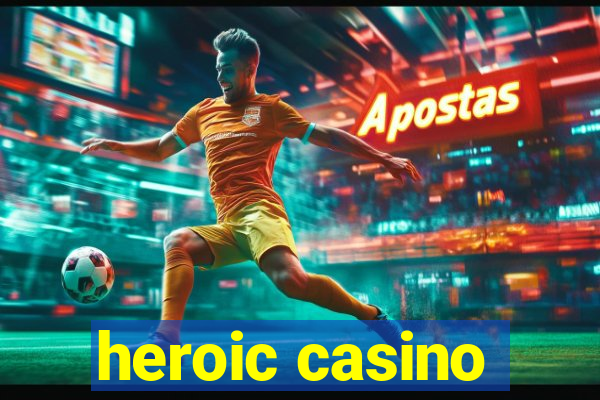 heroic casino