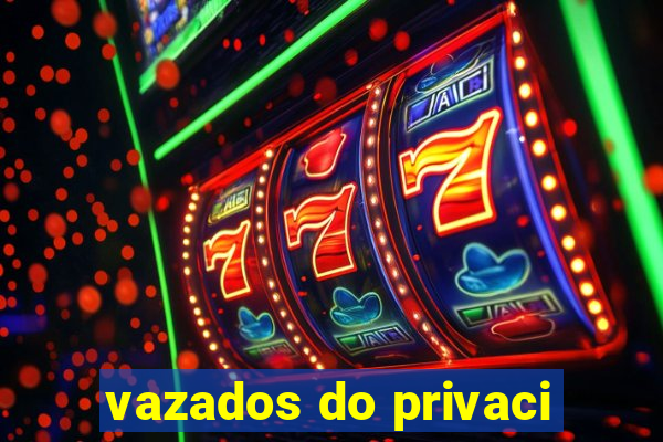 vazados do privaci