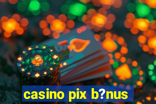 casino pix b?nus