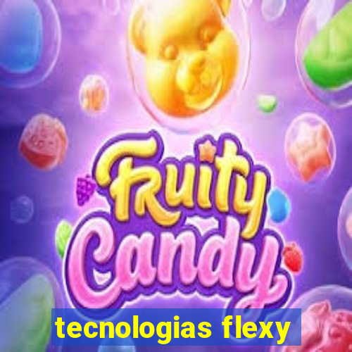 tecnologias flexy