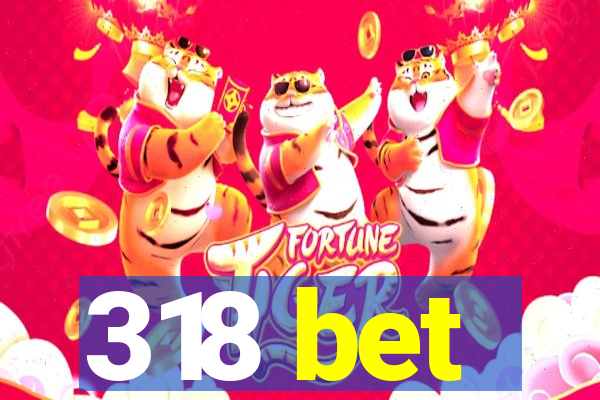 318 bet