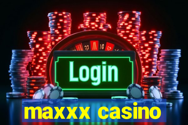 maxxx casino