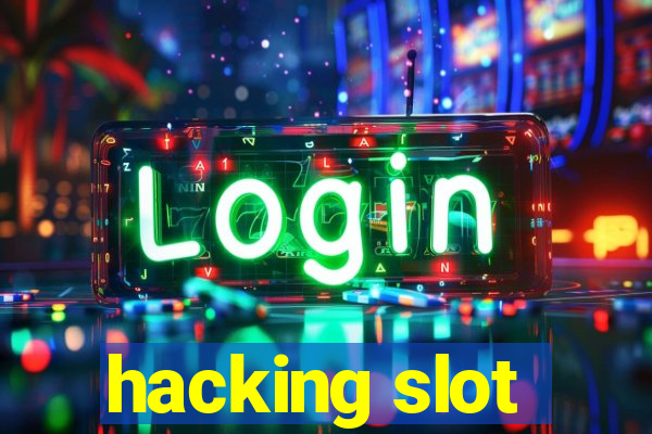 hacking slot