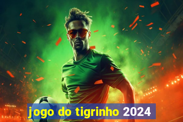 jogo do tigrinho 2024