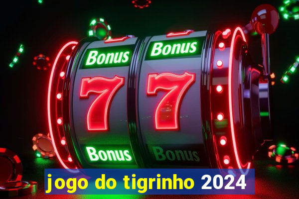 jogo do tigrinho 2024