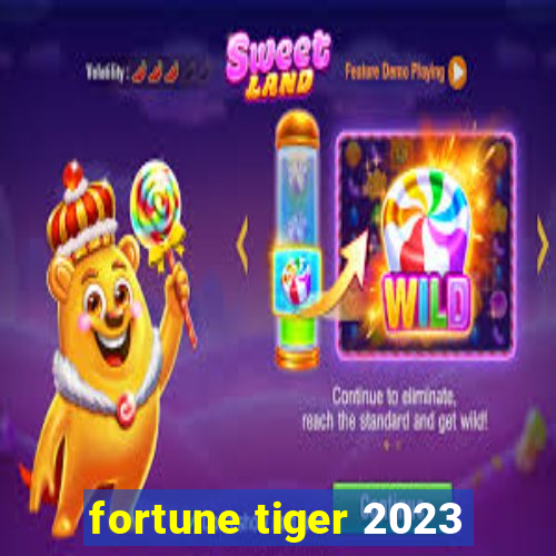 fortune tiger 2023