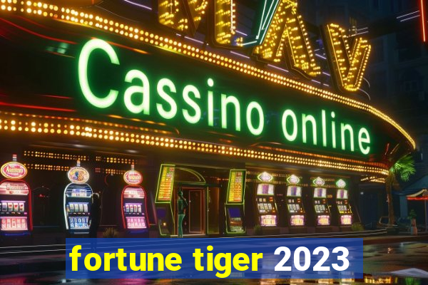 fortune tiger 2023