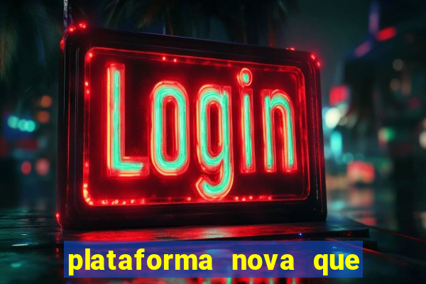 plataforma nova que t谩 pagando