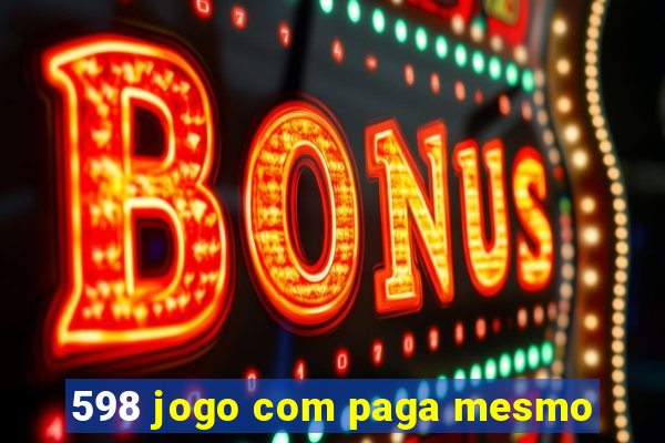 598 jogo com paga mesmo