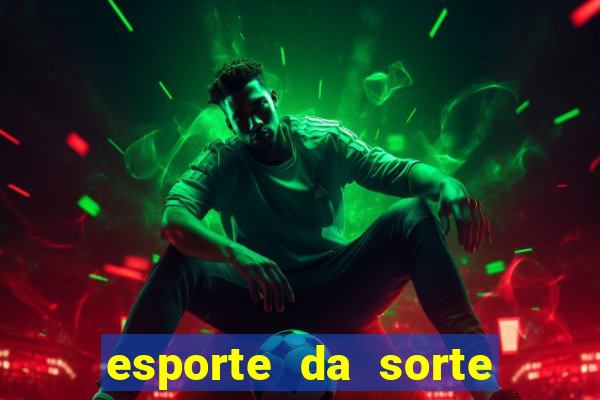 esporte da sorte apostas online