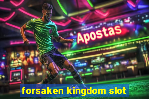 forsaken kingdom slot