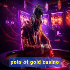 pots of gold casino