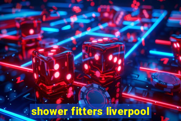 shower fitters liverpool