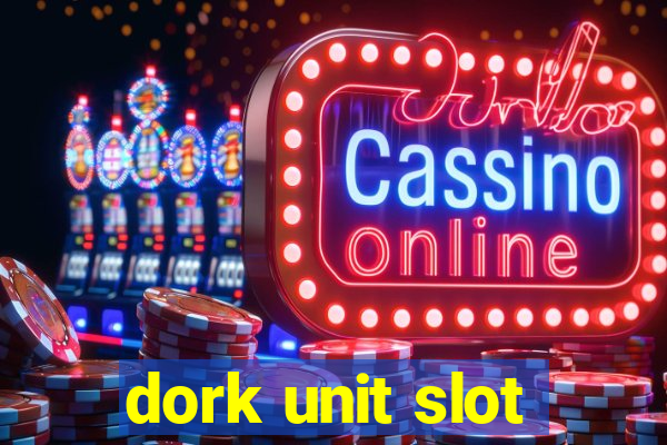 dork unit slot