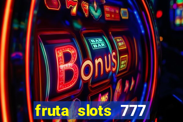 fruta slots 777 mega jackpot