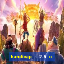 handicap - 2.5 o que significa