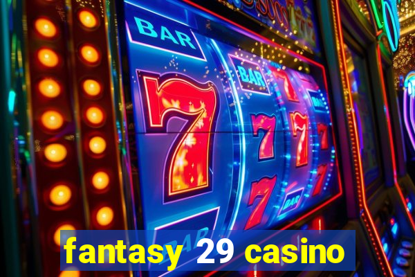 fantasy 29 casino