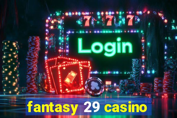 fantasy 29 casino