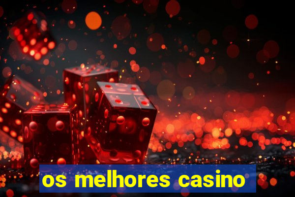 os melhores casino