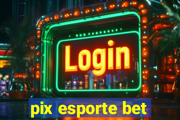 pix esporte bet