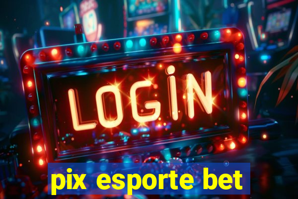 pix esporte bet