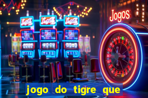 jogo do tigre que ta pagando hoje