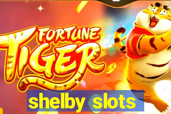 shelby slots